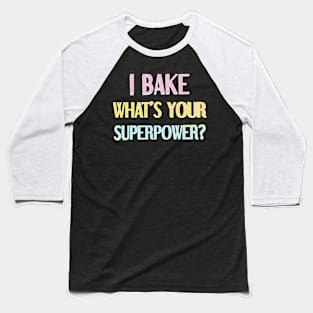 I bake, what's your superpower? Baseball T-Shirt